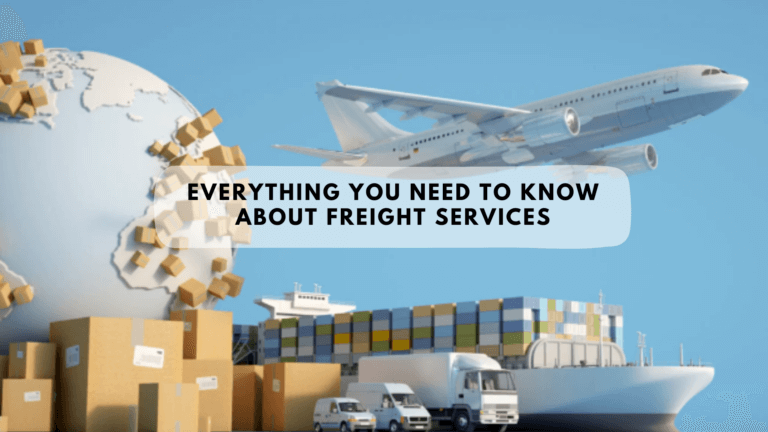 Everything You Need To Know About Freight Services